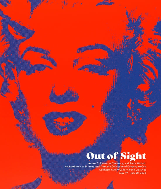 Out of Sight: An Art Collector, a Discovery, and Andy Warhol University of Pennsylvania Press