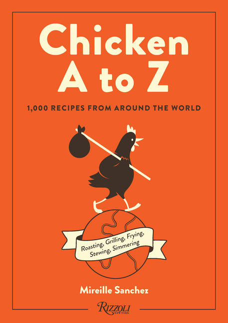 Chicken A to Z: 1,000 Recipes from Around the World Rizzoli International Publications