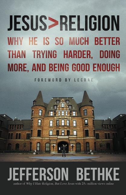 Jesus > Religion: Why He Is So Much Better Than Trying Harder, Doing More, and Being Good Enough Thomas Nelson