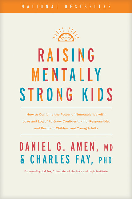Raising Mentally Strong Kids: How to Combine the Power of Neuroscience with Love and Logic to Grow Confident, Kind, Responsible, and Resilient Childre Tyndale Refresh