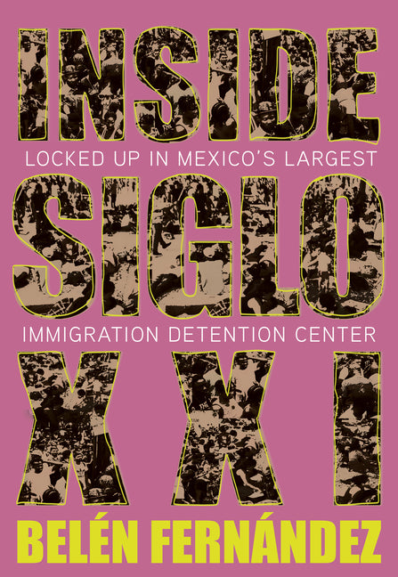 Inside Siglo XXI: Locked Up in Mexico's Largest Immigration Detention Center OR Books