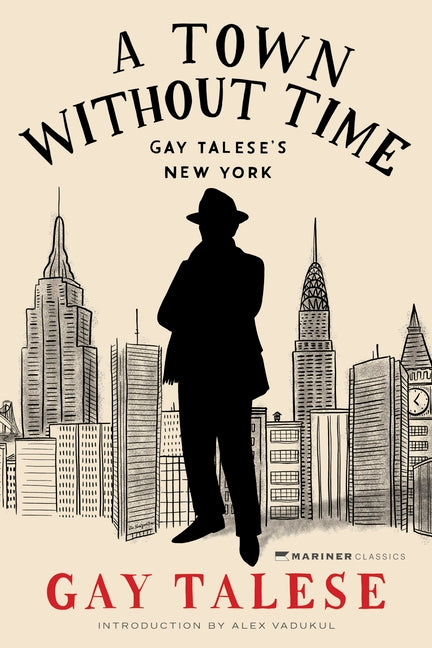 A Town Without Time: Gay Talese's New York Mariner Books Classics