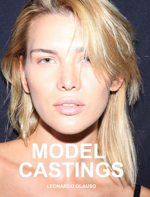 Model Castings: Models, photography, fashion and nude. Leonardo Glauso Blurb