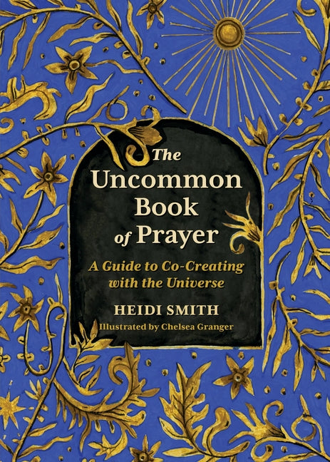 The Uncommon Book of Prayer: A Guide to Co-Creating with the Universe Running Press Adult