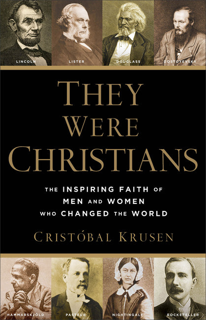 They Were Christians: The Inspiring Faith of Men and Women Who Changed the World Baker Books