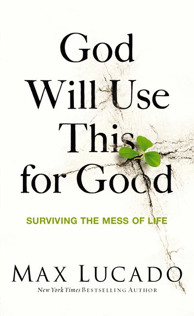 God Will Use This for Good: Surviving the Mess of Life - The Perfect Christian Encouragement Gift Booklet for Churches with Grief, Recovery, and Suppo Thomas Nelson
