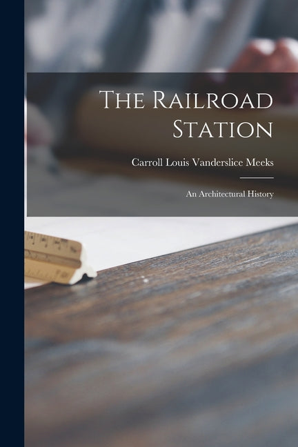 The Railroad Station; an Architectural History Hassell Street Press