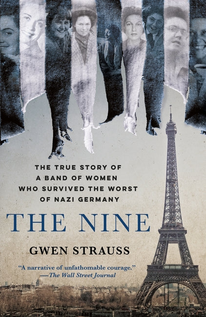 The Nine: The True Story of a Band of Women Who Survived the Worst of Nazi Germany St. Martin's Griffin