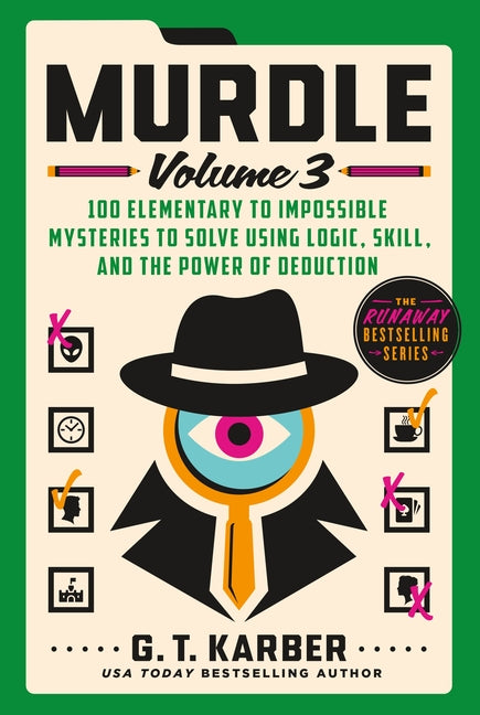 Murdle: Volume 3: 100 Elementary to Impossible Mysteries to Solve Using Logic, Skill, and the Power of Deduction St. Martin's Griffin