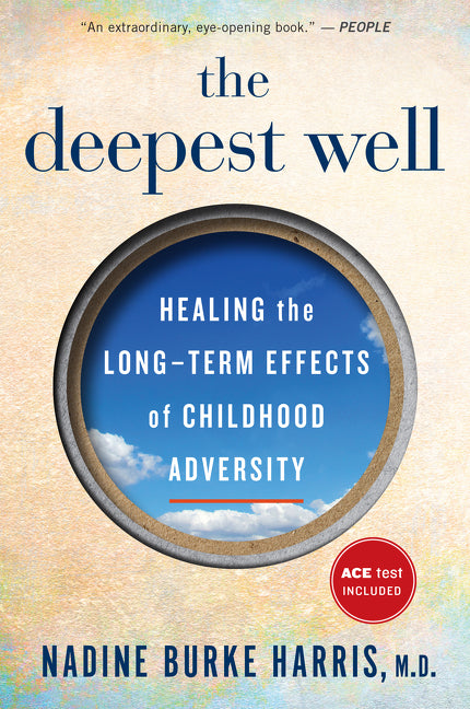 The Deepest Well: Healing the Long-Term Effects of Childhood Trauma and Adversity Mariner Books