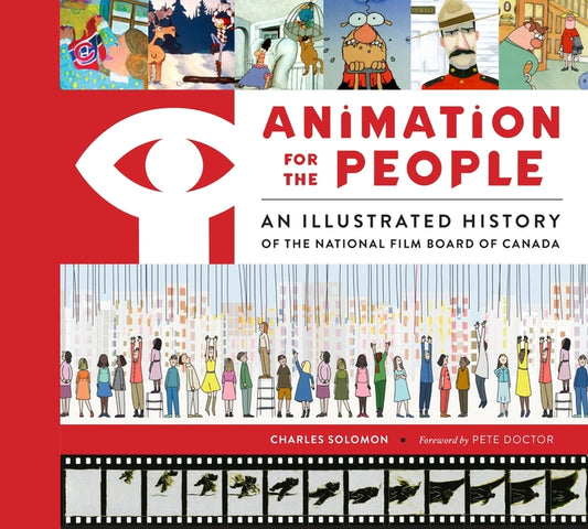 Animation for the People: An Illustrated History of the National Film Board of Canada Abrams Books