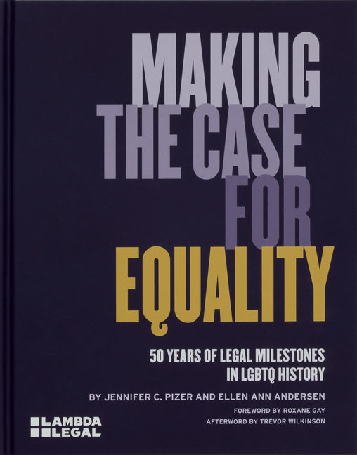 Making the Case for Equality: 50 Years of Legal Milestones in LGBTQ History Monacelli Press