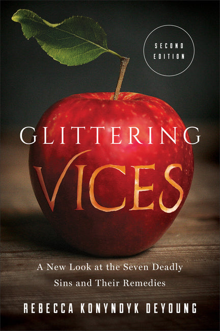 Glittering Vices: A New Look at the Seven Deadly Sins and Their Remedies Brazos Press