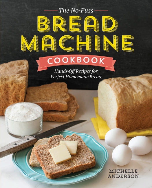 The No-Fuss Bread Machine Cookbook: Hands-Off Recipes for Perfect Homemade Bread Callisto