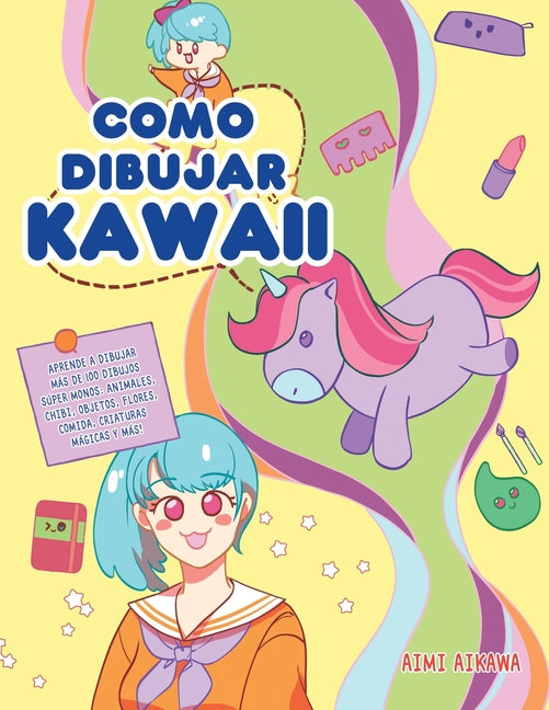 Como dibujar Kawaii: Aprende a dibujar más de 100 dibujos súper monos: Animales, chibi, objetos, flores, comida, criaturas mágicas y más! Activity Books