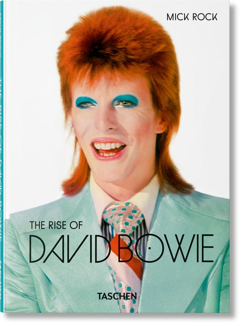 Mick Rock. the Rise of David Bowie. 1972-1973 Taschen