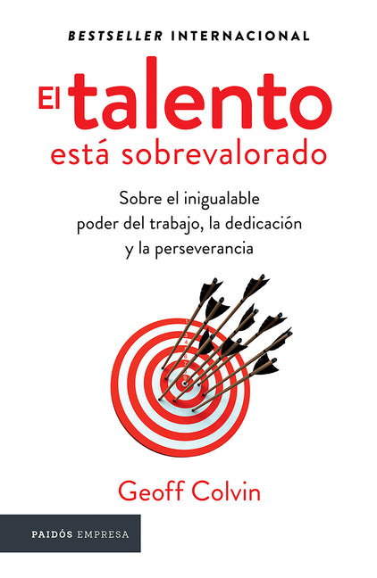 El Talento Está Sobrevalorado: Sobre El Inigualable Poder del Trabajo, La Dedicación Y La Perseverancia / Talent Is Overrated Planeta Publishing