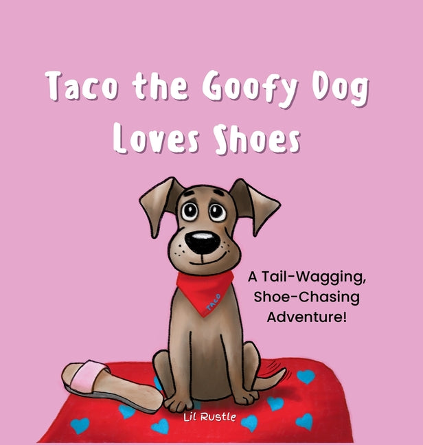 Taco the Goofy Dog Loves Shoes: A Tail-Wagging, Shoe-Chasing Adventure! World of Lil Rustle