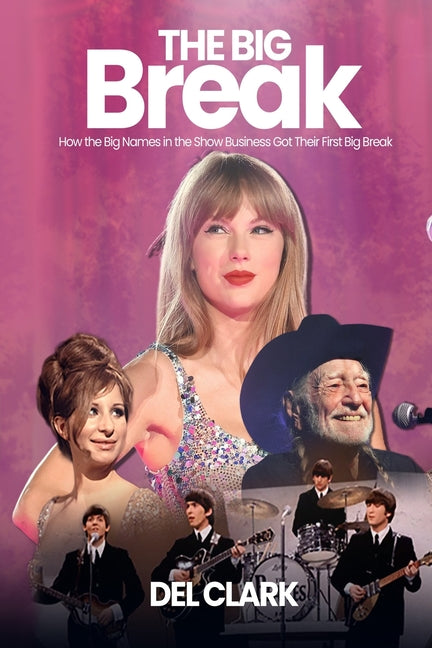 The Big Break: How the Big Names in the Show Business Got Their First Big Break Independently Published