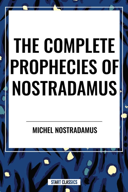The Complete Prophecies of Nostradamus Start Publishing Pd
